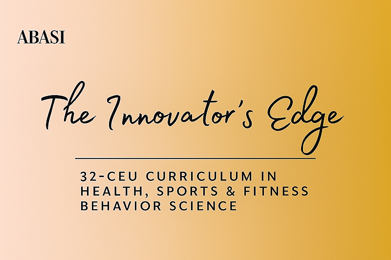The Innovator’s Edge: 32 CEUs for the High-Performing BCBA in Health, Sports and Fitness
