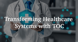 Transforming Healthcare Systems with TOC