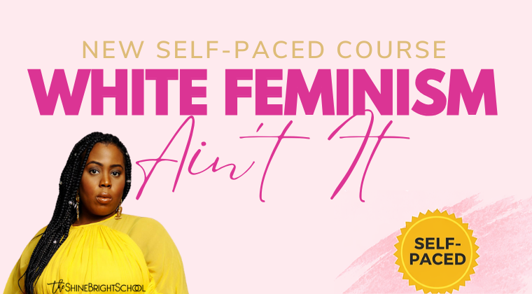 White Feminism Ain't It (Self-Paced)