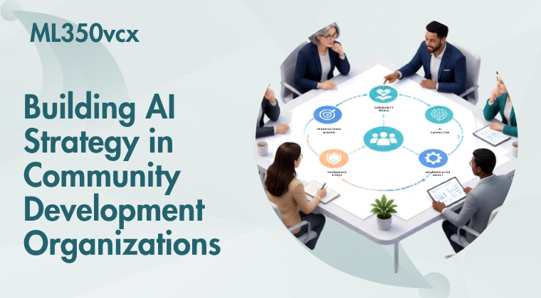 ML350vcx: Building AI Strategy in Community Development Organizations - November 9th, 2026
