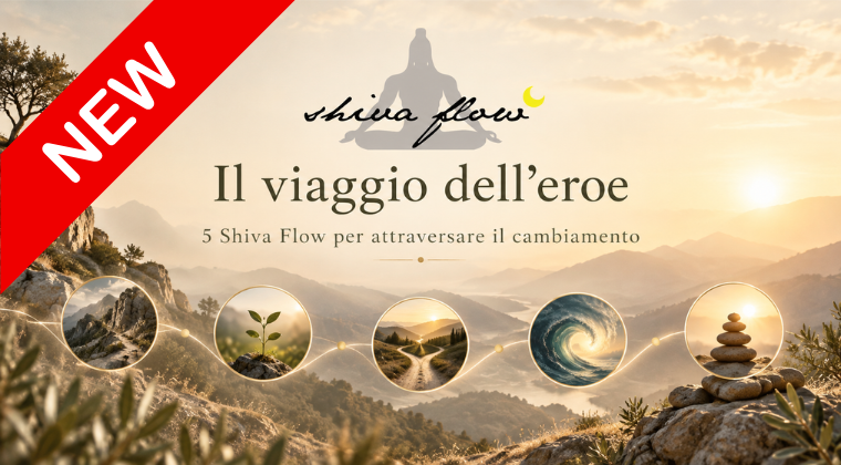 Il viaggio dell'eroe - 5 Shiva Flow per attraversare il cambiamento