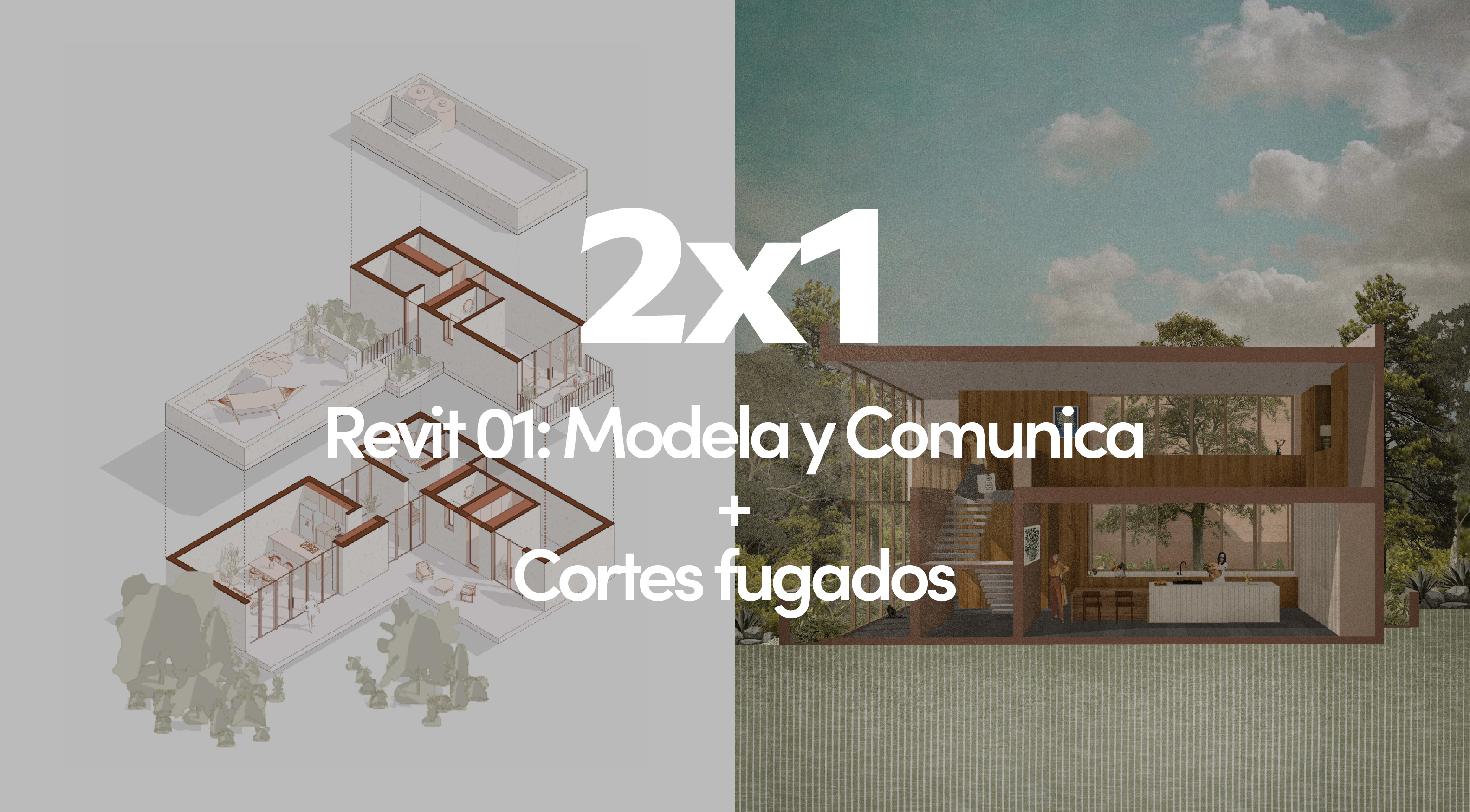 2x1 Revit 01: Modela y Comunica & Cortes fugados