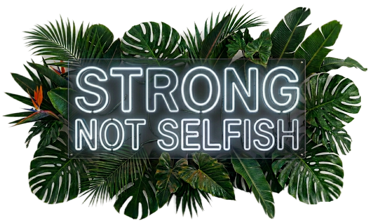 Strong Not Selfish neon sign surrounded by tropical leaves — Pro Aptitude Academy humanitarian values and professional development philosophy