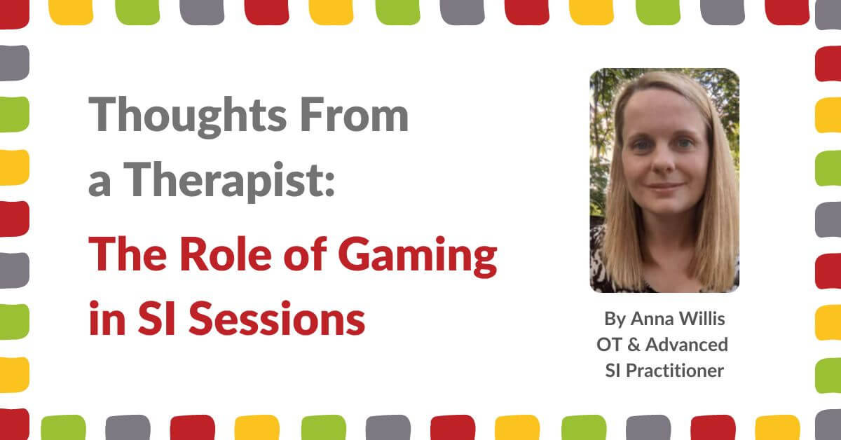 Anna Willis. Title reads Thoughts From a Therapist: The Role of Gaming in SI Sessions