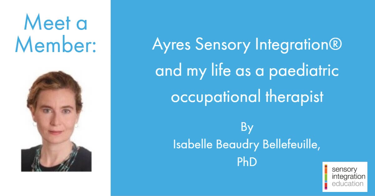 Picture of Beaudry Bellefeuille. Title reads Isabelle Beaudry Bellefeuille, PhD: Ayres Sensory Integration® and My Life as a Paediatric Occupational Therapist 