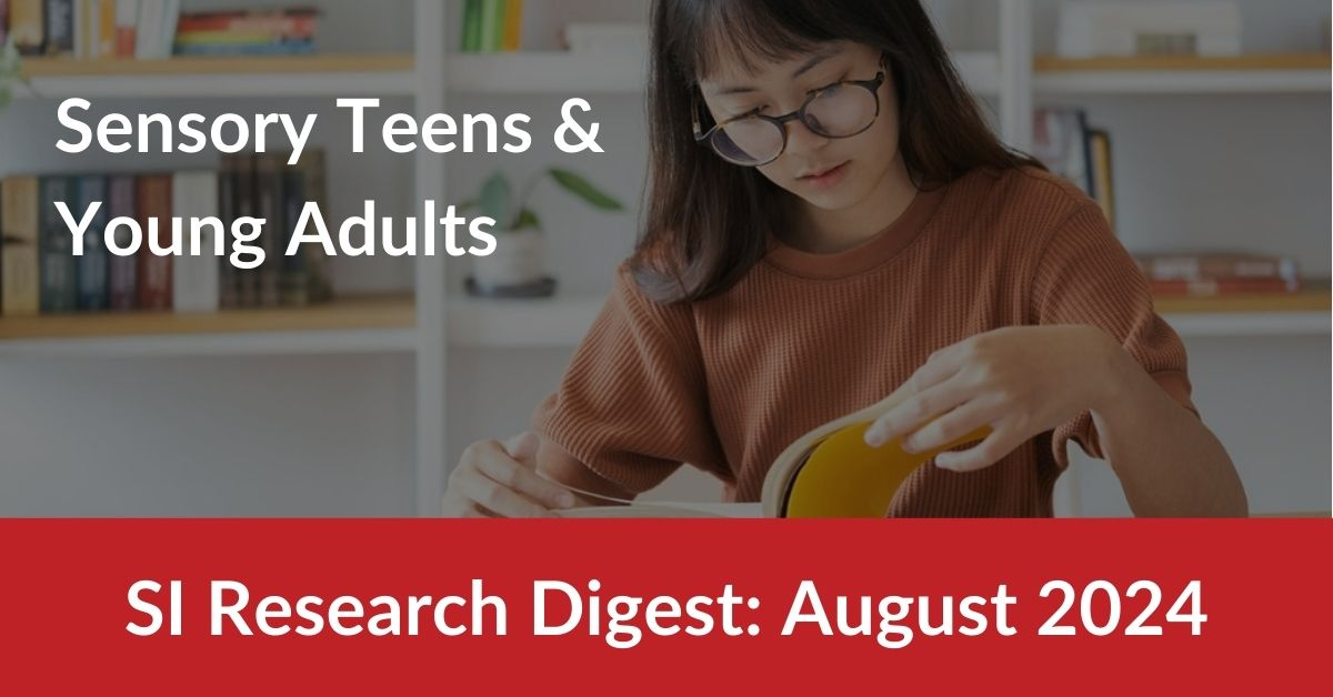 Teen reading book. Title reads SI Research Digest August 2024: Sensory Teens and Young Adults 