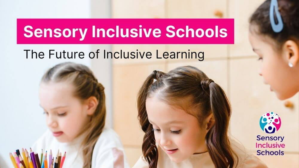 Children learning: Title reads Sensory Inclusive Schools: The Future of Inclusive Learning