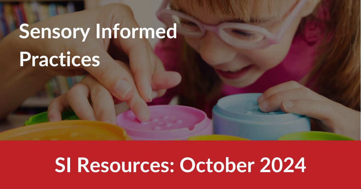 Child playing with toys. Title reads SI Resources October 2024. Sensory Informed Practices