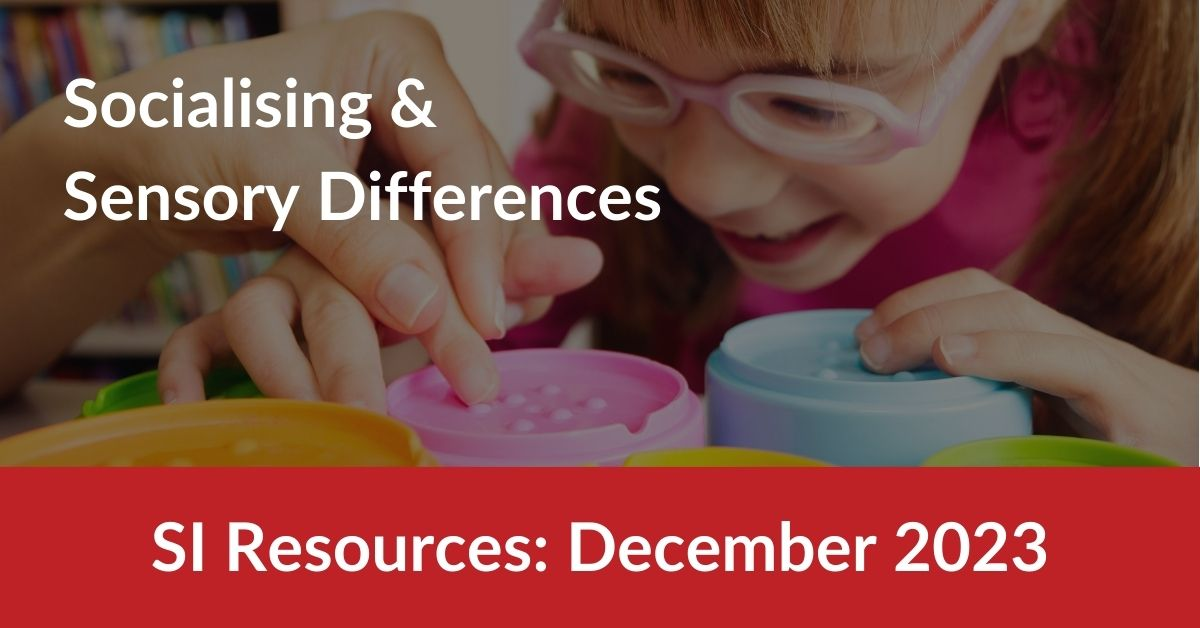 Child playing sensory toys. Title reads SI Resources December 2023: Socialising & Sensory Differences